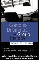 Complex dilemmas in group therapy : pathways to resolution /