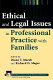 Ethical and legal issues in professional practice with families /