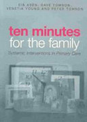 Ten minutes for the family : systemic interventions in primary care /