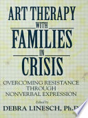 Art therapy with families in crisis : overcoming resistance through nonverbal expression /