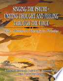 Singing the psyche : uniting thought and feeling through the voice : voice movement therapy in practice /