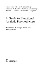 A guide to functional analytic psychotherapy : awareness, courage, love, and behaviorism /