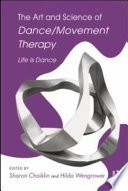 The art and science of dance/movement therapy : life is dance /