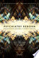 Psychiatry reborn : biopsychosocial psychiatry in modern medicine /