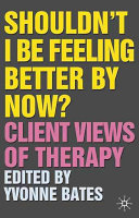 Shouldn't I be feeling better by now? : client views of therapy /