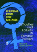 Learning from our mistakes : difficulties and failures in  feminist therapy /