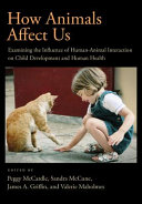 How animals affect us : examining the influences of human-animal interaction on child development and human health /