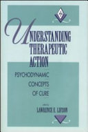 Understanding therapeutic action : psychodynamic concepts of cure /