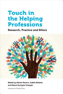 Touch in the helping professions : research, practice and ethics /