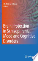 Brain protection in schizophrenia, mood and cognitive disorders /