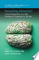 Preventing dementia? : critical perspectives on a new paradigm of preparing for old age /