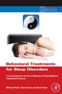 Behavioral treatments for sleep disorders : a comprehensive primer of behavioral sleep medicine interventions /