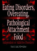 Eating disorders, overeating, and pathological attachment to food : independent or addictive disorders? /