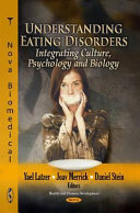 Understanding eating disorders : integrating culture, psychology and biology /