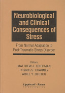 Neurobiological and clinical consequences of stress : from normal adaptation to post-traumatic stress disorder /