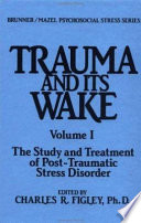 Trauma and its wake : the study and treatment of post-traumatic stress disorder /