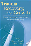 Trauma, recovery, and growth : positive psychological perspectives on posttraumatic stress /