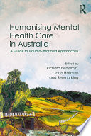 Humanising mental health care in Australia : a guide to trauma-informed approaches /