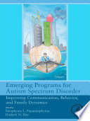 Emerging programs for autism spectrum disorder : improving communication, behavior, and family dynamics /