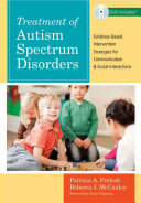 Treatment of autism spectrum disorders : evidence-based intervention strategies for communication and social interactions /
