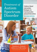 Treatment of autism spectrum disorder : evidence-based intervention strategies for communication & social interactions /