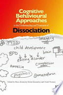 Cognitive behavioural approaches to the understanding and treatment of dissociation /