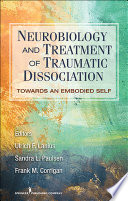 Neurobiology and treatment of traumatic dissociation : toward an embodied self /