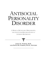 Antisocial personality disorder : a medical dictionary, bibliography, and annotated research guide to Internet references /