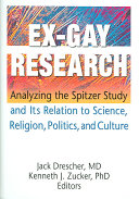 Ex-gay research : analyzing the Spitzer study and its relation to science, religion, politics, and culture /