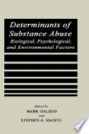 Determinants of substance abuse : biological, psychological, and environmental factors /