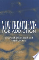 New treatments for addiction : behavioral, ethical, legal, and social questions /