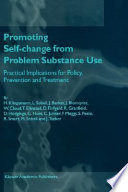 Promoting self-change from problem substance use : practical implications for policy, prevention, and treatment /
