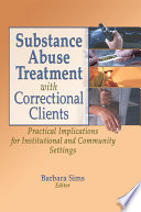 Substance abuse treatment with correctional clients : practical implications for institutional and community settings /