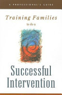 Training families to do a successful intervention : a professional's guide.