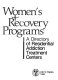 Women's recovery programs : a directory of residential addiction treatment centers.