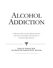Alcohol addiction : a medical dictionary, bibliography, and annotated research guide to Internet references /