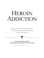 Heroin addiction : a medical dictionary, bibliography, and annotated research guide to Internet references /