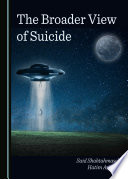 The Broader View of Suicide : Edited by Said Shahtahmasebi and Hatim A. Omar.