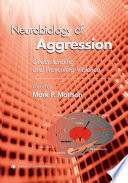 Neurobiology of aggression : understanding and preventing violence /