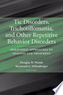 Tic disorders, trichotillomania, and other repetitive behavior disorders : behavioral approaches to analysis and treatment /