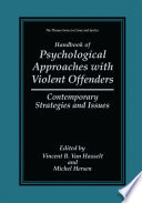 Handbook of psychological approaches with violent offenders : contemporary strategies and issues /