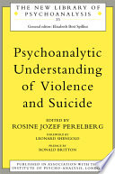 Psychoanalytic understanding of violence and suicide /