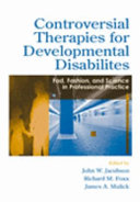 Controversial therapies for developmental disabilities : fad, fashion, and science in professional practice /