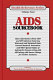 AIDS sourcebook : basic information about AIDS and HIV infection featuring historical and statistical data, current research, prevention, and other special topics of interest for persons living with AIDS along with source listings for further assistance /