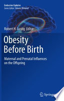 Obesity before birth : maternal and prenatal influences on the offspring /