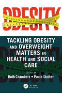 Tackling obesity and overweight matters in health and social care /