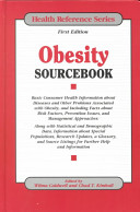 Obesity sourcebook : basic consumer health information about diseases and other problems associated with obesity, and including facts about risk factors, prevention issues, and management approaches, along with statistical and demographic data, information about special populations, research updates, a glossary, and source listings for further help and information /