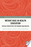 Weight bias in health education : critical perspectives for pedagogy and practice /