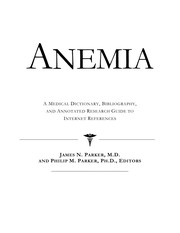 Anemia : a medical dictionary, bibliography, and annotated research guide to Internet references /