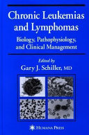 Chronic leukemias and lymphomas : biology, pathophysiology, and clinical management /